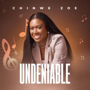 Chinwe Zoe - Undeniable