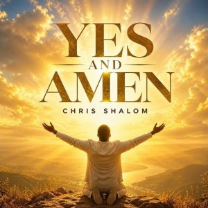 Chris Shalom - Yes And Amen