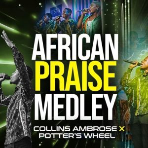 Collins Ambrose - African Praise Medley Ft. Potters Wheel