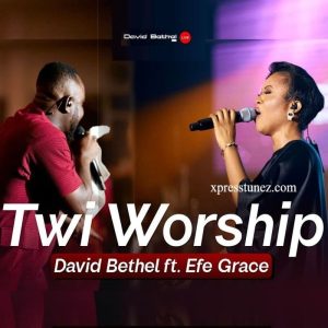 David Bethel - Twi Worship Ft. Efe Grace