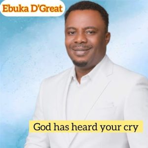 Ebuka D'Great - God Has Heard Your Cry