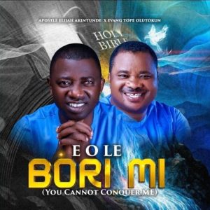 Elijah Akintunde - E O Le Bori Mi Ft. Tope Olutokun