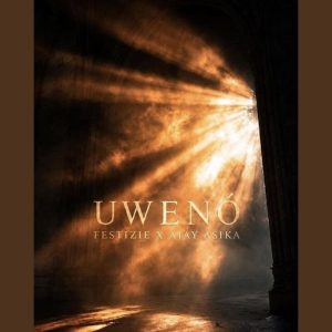 Festizie - Uweno Ft. Ajay Asika