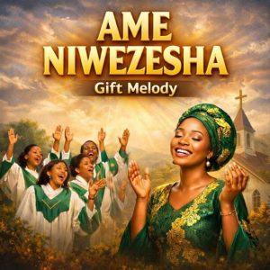 Gift Melody - Ame Niwezesha