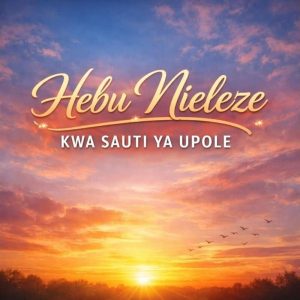 Gift Melody - Hebu Nieleze Kwa Sauti Ya Upole