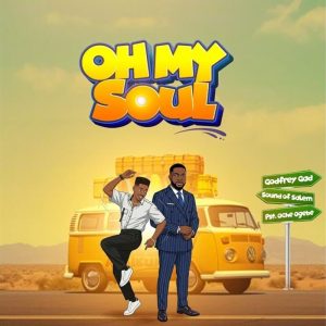 Godfrey Gad - Oh My Soul Ft. Sound Of Salem, Pst. Oche Ogebe