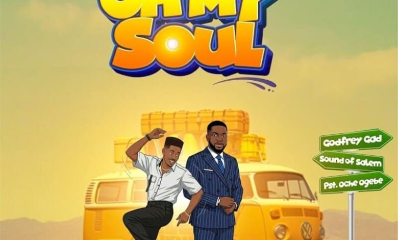 Godfrey Gad - Oh My Soul Ft. Sound Of Salem, Pst. Oche Ogebe