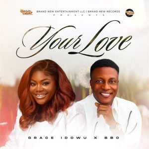 Grace Idowu - Your Love Ft. BBO