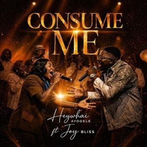 Heywhai Ayodele - Consume Me Ft. Joy Bliss