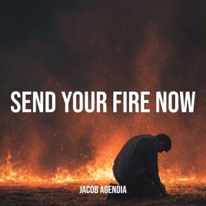 Jacob Agendia - Send Your Fire Now