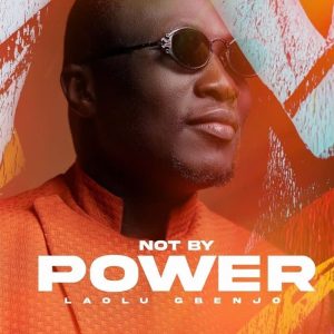 Laolu Gbenjo - Not By Power