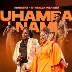 Mabongi - Uhamba Nami Ft. Ntokozo Mbambo