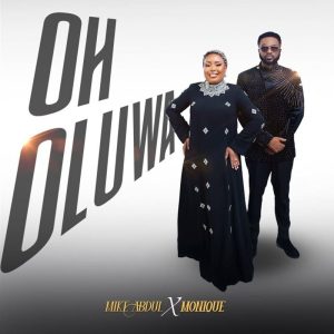 Mike Abdul - Oh Oluwa Ft. Monique