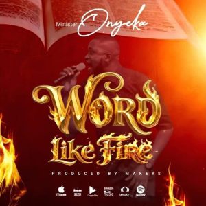 Minister Onyeka - Word Like Fire