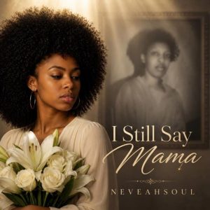 NeveahSoul - I Still Say Mama