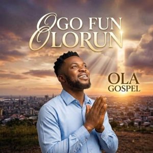 Ola Gospel - Ogo Fun Olorun