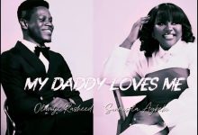 Olamiji Rasheed - My Daddy Loves Me Ft. Sunmisola Agbebi