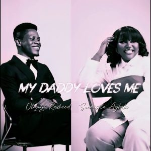 Olamiji Rasheed - My Daddy Loves Me Ft. Sunmisola Agbebi