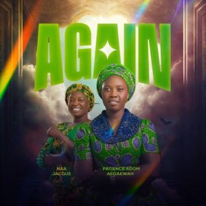 Patience Adom Afoakwa - Again Ft. Naa Jacque