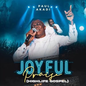Paul Akadi - Joyful Praise Medley