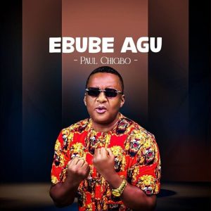 Paul Chigbo - Ebube Agu