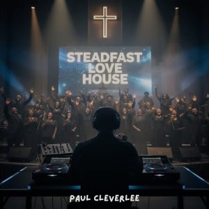 Paul Cleverlee - Steadfast Love House