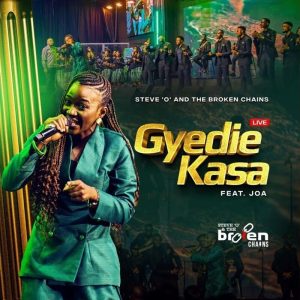 Steve 'O' And The Broken Chains - Gyedie Kasa Ft JOA