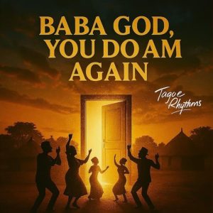 Tagoe Rhythms - Baba God, You Do Am Again