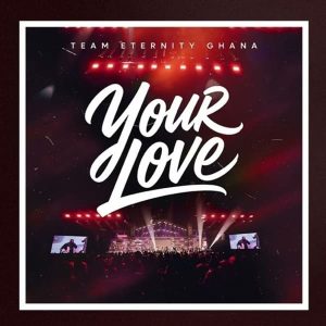 Team Eternity Ghana - Your Love