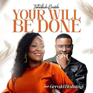 Tehillah Smith - Your Will Be Done Ft. Gerald Bishung