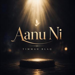 Timmah Blaq - Aanu Ni
