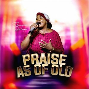 Toluwase Dolapo - Praise As Of Old