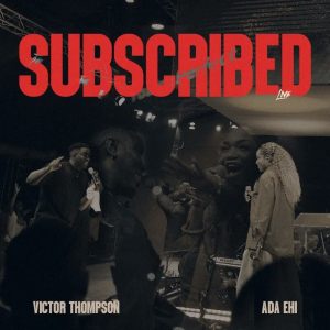 Victor Thompson - Subscribed (Live) Ft. Ada Ehi