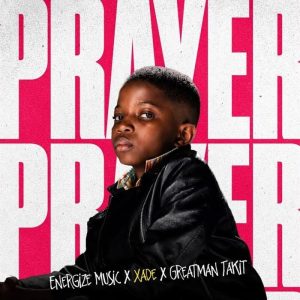 Xade - Prayer Ft. Greatman Takit, Energize Music