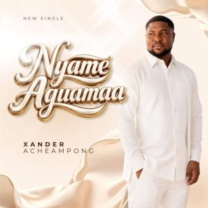 Xander Acheampong - Nyame Aguamaa ft. Friends, Eric Nii Adotey Allotey