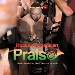 David Bethel - Hottest Ghanaian Praise Ft. Kofi Owusu-Peprah