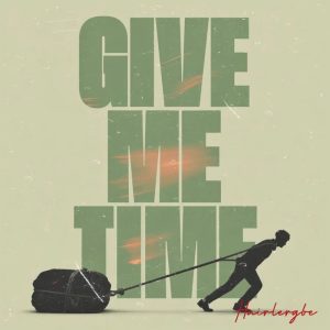 Hairlergbe - Give Me Time