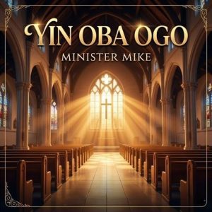 Minister Mike - Yin Oba Ogo