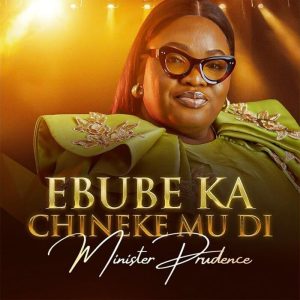 Minister Prudence - Ebube Ka Chineke Mu Di