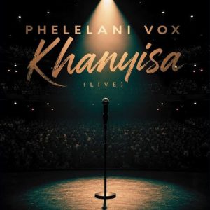 Phelelani Vox - Khanyisa (Live)