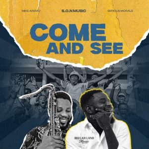 S.O.N Music - Come And See Ft. Mike Aremu