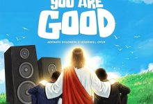 Solomon Adebayo - You Are Good Ft. Godswill Oyor