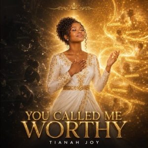 Tianah Joy - You Called Me Worthy