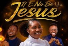 Blessings Ng - If E No Be You Jesus Ft Tkeyz, Elijah Daniel Omo Majemu