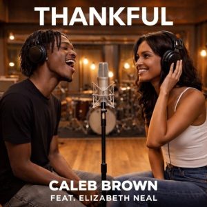 Caleb Brown - Thankful Ft. Elizabeth Neal