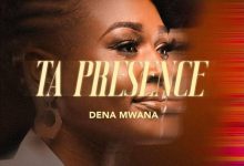 Dena Mwana - Ta Présence