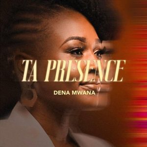 Dena Mwana - Ta Présence