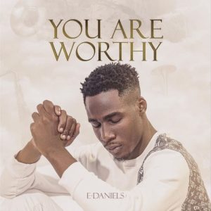 E-Daniels - You Are Worthy