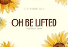 Faith Owolabi - Oh Be Lifted