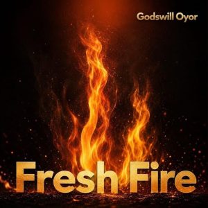 Godswill Oyor - Fresh Fire